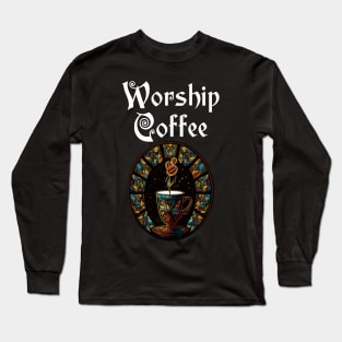 Funny Worship Coffee Gift Funny Coffee Long Sleeve T-Shirt